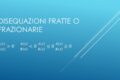 DISEQUAZIONI FRAZIONARIE